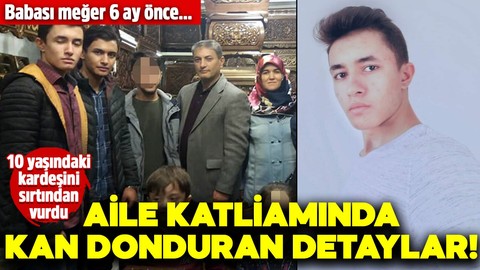 Aile katliamında kan donduran detaylar! 10 yaşındaki kardeşini sırtından vurdu: Babası meğer 6 ay önce...