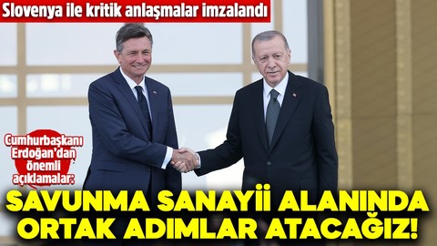 Slovenya ile kritik anlaşmalar imzalandı! Cumhurbaşkanı Erdoğan: Savunma sanayii alanında atacağız!