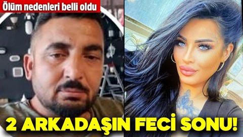 2 arkadaşın feci sonu! Ölüm nedenleri belli oldu