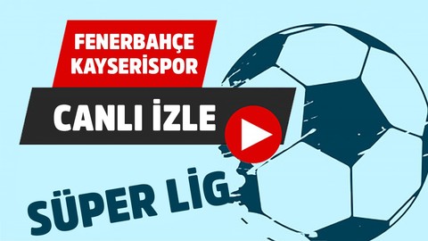 Fenerbahçe - Kayserispor CANLI MAÇ İZLE