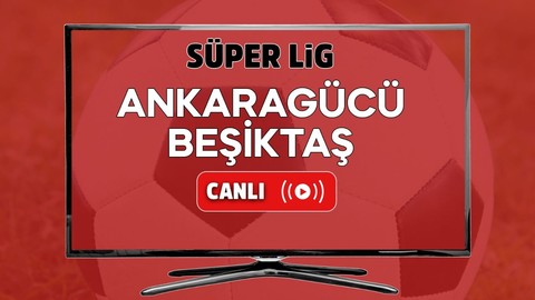 Ankaragücü - Beşiktaş CANLI MAÇ İZLE