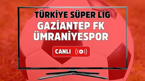 CANLI MAÇ İZLE | Gaziantep FK - Ümraniyespor