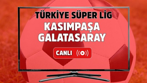 CANLI MAÇ İZLE | Kasımpaşa - Galatasaray