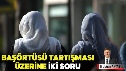 Başörtüsü tartışması üzerine iki soru