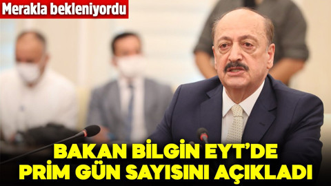 Çalışma ve Sosyal Güvenlik Bakanı Bilgin, EYT'de prim gün sayısını açıkladı