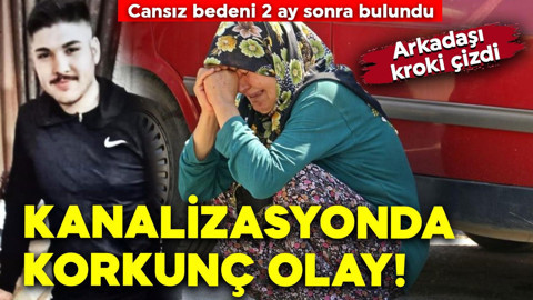 Kanalizasyonda korkunç olay! Cansız bedeni 2 ay sonra bulundu! Arkadaşı kroki çizdi