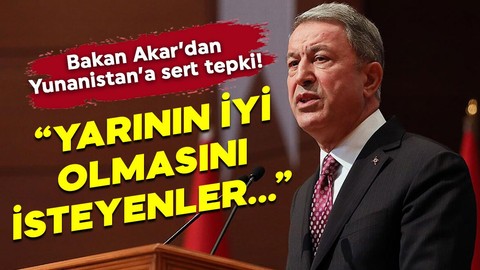 Bakan Akar'dan Yunanistan'a sert uyarı! "Yarının iyi olmasını isteyenler..."
