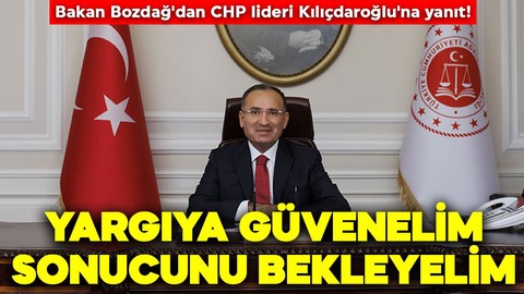 Adalet Bakanı Bozdağ'dan CHP lideri Kılıçdaroğlu'na yanıt: Sessiz kalmadık, Yargıya güvenelim sonucunu bekleyelim