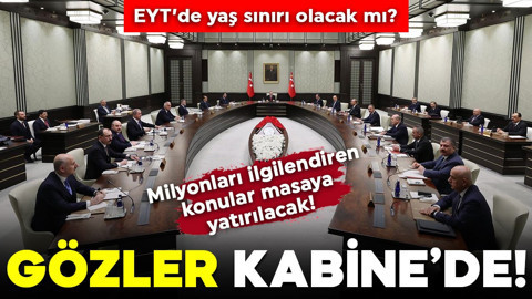 Milyonları ilgilendiren konular masaya yatırılacak... Gözler Kabine'de!