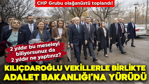Son dakika: CHP Grubu olağanüstü toplandı! Kılıçdaroğlu vekillerle birlikte Adalet Bakanlığı'na yürüdü