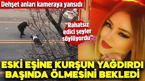 Eski eşine kurşun yağdırdı, başında ölmesini bekledi! Dehşet anları kamerada… “Rahatsız edici şeyler söylüyordu”