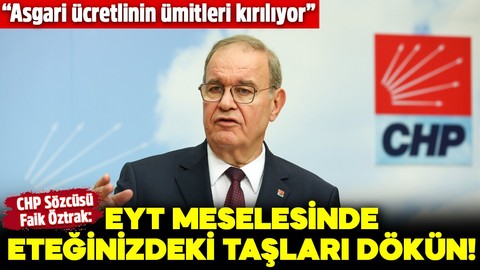 CHP Sözcüsü Faik Öztrak'tan EYT ve asgari ücret açıklaması! "Bizim yasa önerimiz ortada"