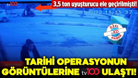 Tarihi operasyonun görüntülerine tv100 ulaştı! 3,5 ton uyuşturucu ele geçirilmişti!