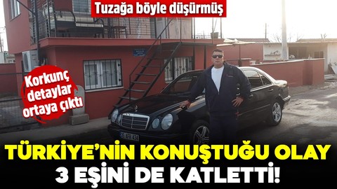 Türkiye'nin konuştuğu olay! 3 eşini de katletti: Korkunç detaylar ortaya çıktı: Tuzağa böyle düşürmüş
