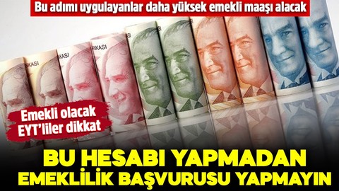 Emekli olacak EYT'liler dikkat! Bu hesabı yapmadan emeklilik başvurusu yapmayın! Bunu yapanlar daha yüksek emekli maaşı alacak