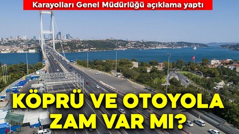 Köprü ve otoyol ücretine zam açıklaması