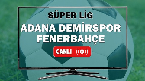 Adana Demirspor Fenerbahçe CANLI İZLE