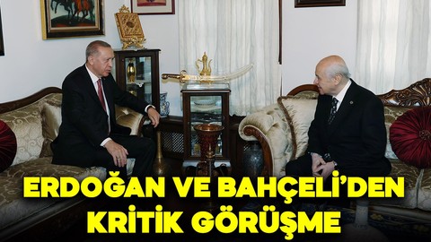 Recep Tayyip Erdoğan ve Devlet Bahçeli arasında kritik görüşme
