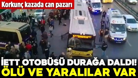 İstanbul'da feci kaza! İETT otobüsü durağa daldı ölü ve yaralılar var! Çok sayıda ekip sevk edildi