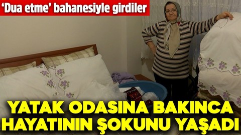 ‘Dua etme’ bahanesiyle girdiler! Yatak odasına bakınca hayatının şokunu yaşadı