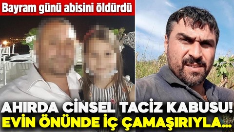 Bayramda abisini öldürdü sözleri şoke etti! Ahırda cinsel taciz kâbusu: Evin önünde iç çamaşırıyla…