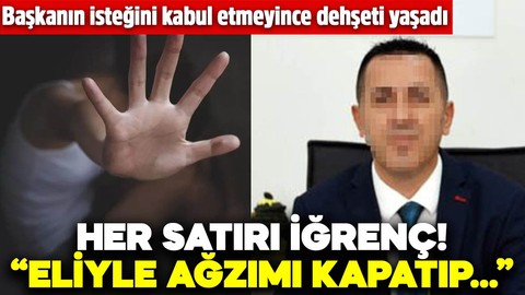 Her satırı iğrenç! Başkanın isteğini kabul etmeyince kabusu yaşadı: Eliyle ağzımı kapattı, iç çamaşırımı...