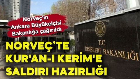 Norveç’te Kur'an-ı Kerim'e saldırı hazırlığı! Norveç'in Ankara Büyükelçisi Bakanlığa çağırıldı