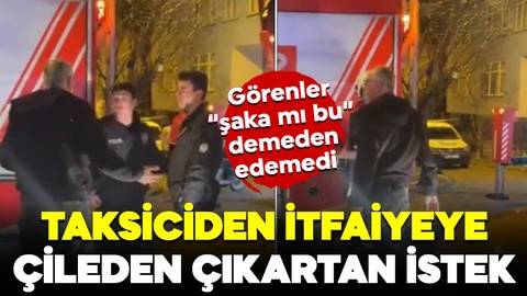 Taksiciden itfaiyeye çileden çıkaran istek! Görenler "şaka mı bu?" demeden edemedi