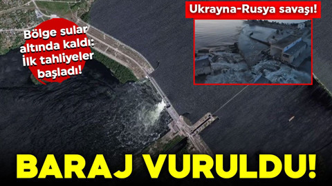 Ukrayna-Rusya savaşı: Baraj vuruldu: Bölge sular altında kaldı! İlk tahliyeler başladı!