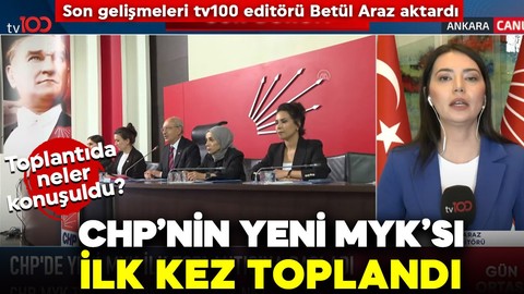 CHP’nin yeni MYK’sı ilk kez toplandı! Toplantıda neler konuşuldu? Son gelişmeleri tv100 editörü Betül Araz aktardı