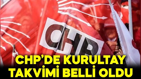 CHP'de kurultay takvimi belli oldu! İşte il ve ilçe kongre tarihleri...