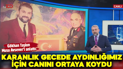 Gökhan Taşkın, Musa Avsever'i anlattı: Karanlık gecede aydınlığımız için canını ortaya koydu