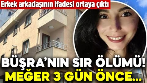 Büşra'nın sır ölümü! Erkek arkadaşının ifadesi ortaya çıktı: Meğer 3 gün önce...