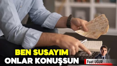 Ben susayım onlar konuşsun