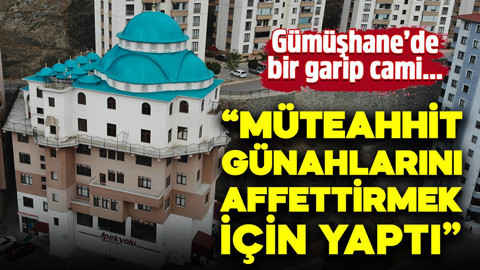 Gümüşhane'de bir garip cami: Gören dönüp bir daha bakıyor, "Müteahhit günahlarını affettirmek için yaptı"