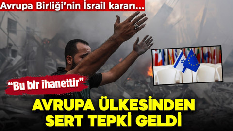 Avrupa Birliği’nin İsrail kararı… Avrupa ülkesinden sert tepki geldi! “Bu bir ihanettir”