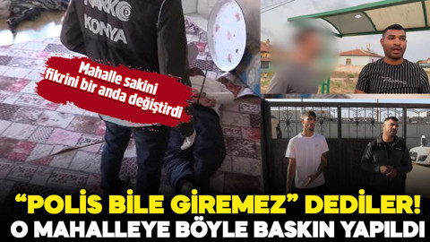 "Polis bile giremez" dedikleri mahalleye baskın yapıldı! Mahalle sakini bir anda fikrini değiştirdi
