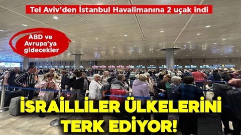 Savaştan kaçan İsrailliler ülkelerini terk etmeye başladılar!  Tel Aviv'den 2 uçak İstanbul Havalimanına iniş yaptı