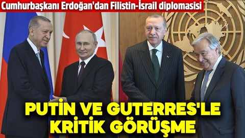 Cumhurbaşkanı Erdoğan'dan Filistin-İsrail diplomasisi! Putin ve Guterres'le kritik görüşme