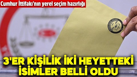 Cumhur İttifakı yerel seçim için hazırlıklara başladı! 3'er kişilik iki heyetteki isimler belli oldu