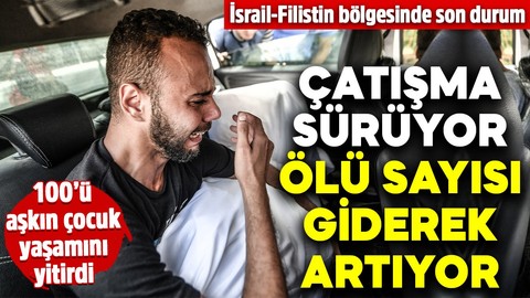 İsrail-Filistin savaşında son durum! Ölü ve yaralı sayısı giderek artıyor: 100’ü aşkın çocuk yaşamını yitirdi