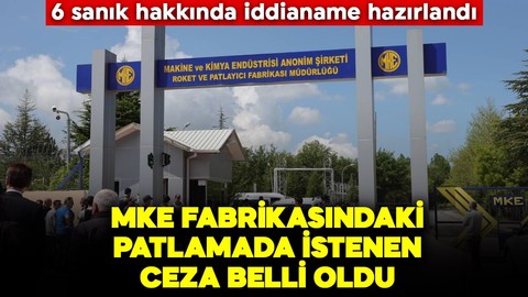 MKE fabrikasındaki patlamada istenen ceza belli oldu! 6 sanık hakkında iddianame hazırlandı