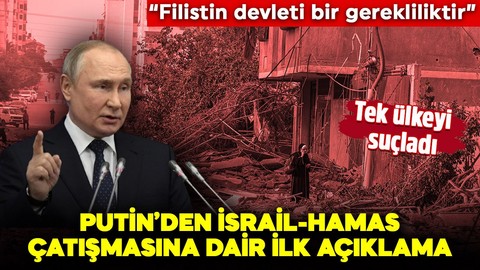 Putin'den İsrail-Hamas savaşına dair ilk açıklama! Tek ülkeyi suçladı