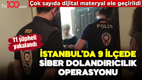 İstanbul’da 9 ilçede siber dolandırıcılık operasyonu: 11 şüpheli yakalandı… Çok sayıda dijital materyal ele geçirildi