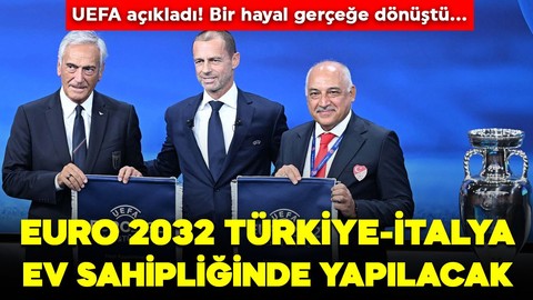 Bir hayal gerçek oldu! UEFA açıkladı: EURO 2032, Türkiye-İtalya ev sahipliğinde yapılacak
