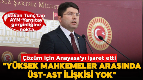 Bakan Tunç: "Yüksek mahkemeler arasında üst-ast ilişkisi yok"