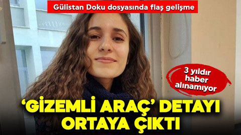 3 yıldır haber alınamıyor: Kayıp Gülistan Doku dosyasında dikkat çeken 'gizemli araç' detayı ortaya çıktı