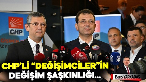 CHP’li "değişimciler"in değişim şaşkınlığı…