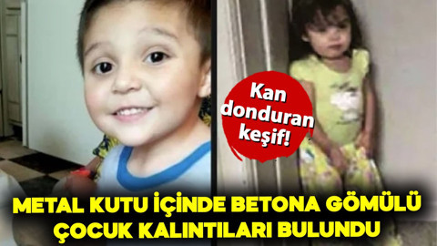 Kan donduran keşif! Metal kutu içinde betona gömülü çocuk kalıntıları bulundu