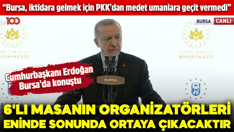 Cumhurbaşkanı Erdoğan, Bursa'da konuştu: 6'lı masanın organizatörleri eninde sonunda ortaya çıkacaktır